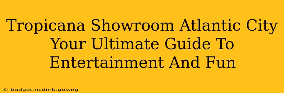 Tropicana Showroom Atlantic City Your Ultimate Guide To Entertainment And Fun