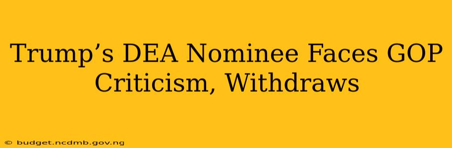 Trump’s DEA Nominee Faces GOP Criticism, Withdraws