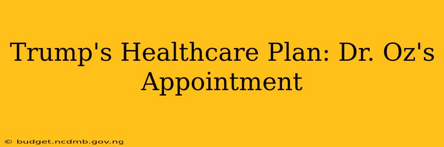 Trump's Healthcare Plan: Dr. Oz's Appointment