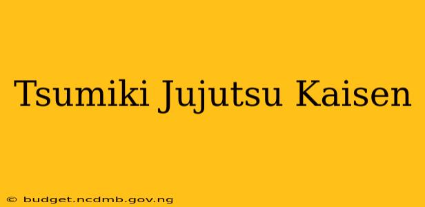 Tsumiki Jujutsu Kaisen