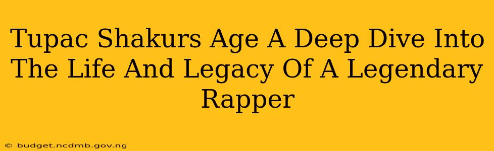 Tupac Shakurs Age A Deep Dive Into The Life And Legacy Of A Legendary Rapper