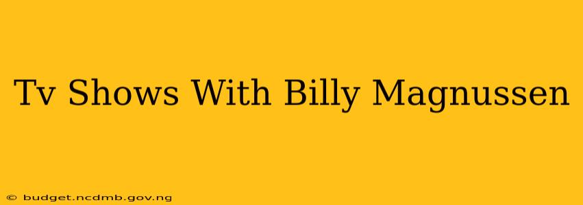 Tv Shows With Billy Magnussen