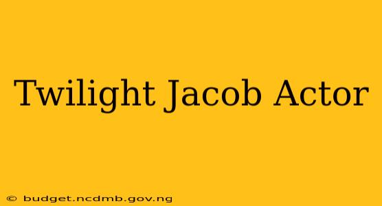 Twilight Jacob Actor