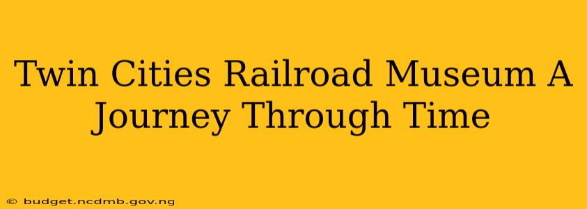 Twin Cities Railroad Museum A Journey Through Time
