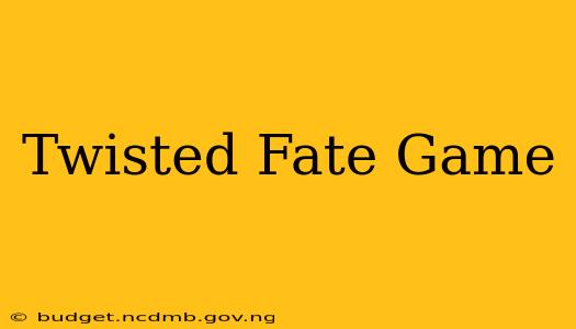 Twisted Fate Game