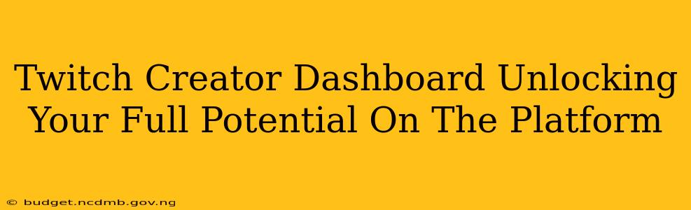 Twitch Creator Dashboard Unlocking Your Full Potential On The Platform