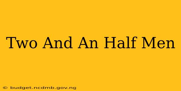 Two And An Half Men