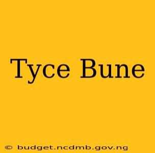 Tyce Bune