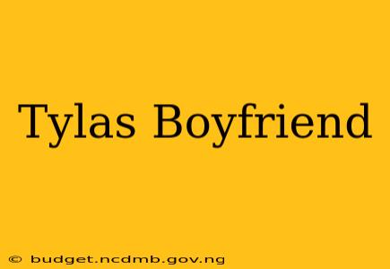 Tylas Boyfriend