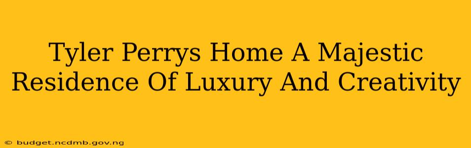 Tyler Perrys Home A Majestic Residence Of Luxury And Creativity