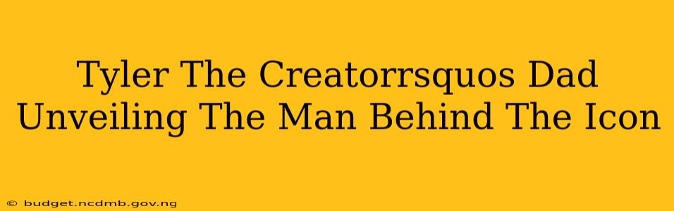 Tyler The Creatorrsquos Dad Unveiling The Man Behind The Icon