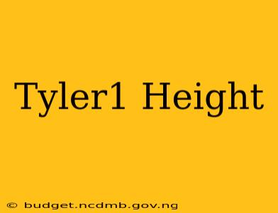 Tyler1 Height