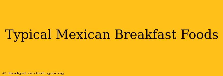 Typical Mexican Breakfast Foods