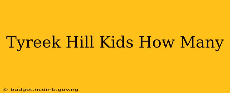 Tyreek Hill Kids How Many