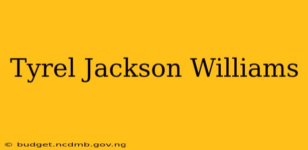Tyrel Jackson Williams