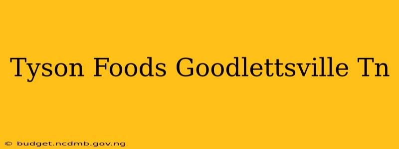Tyson Foods Goodlettsville Tn