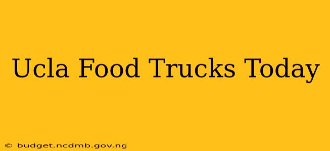 Ucla Food Trucks Today