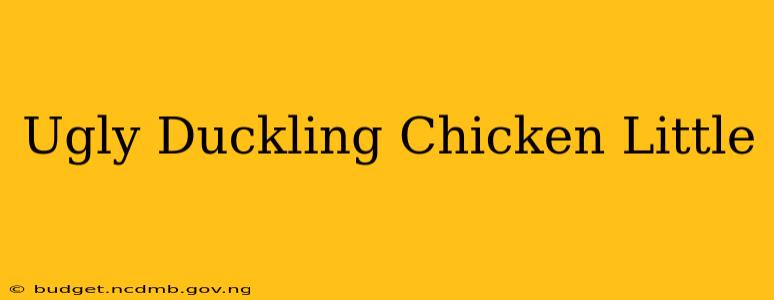 Ugly Duckling Chicken Little