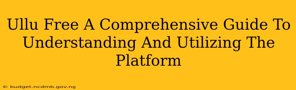 Ullu Free A Comprehensive Guide To Understanding And Utilizing The Platform