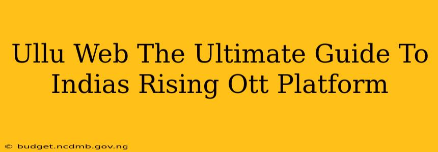 Ullu Web The Ultimate Guide To Indias Rising Ott Platform