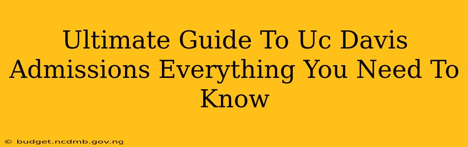 Ultimate Guide To Uc Davis Admissions Everything You Need To Know