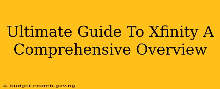 Ultimate Guide To Xfinity A Comprehensive Overview