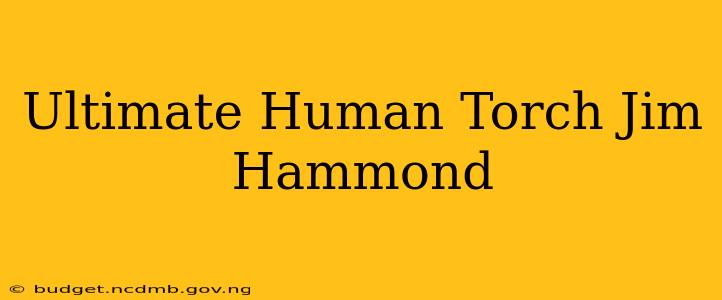 Ultimate Human Torch Jim Hammond