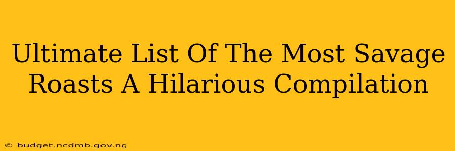 Ultimate List Of The Most Savage Roasts A Hilarious Compilation