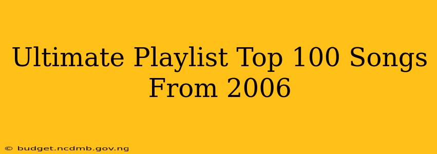 Ultimate Playlist Top 100 Songs From 2006