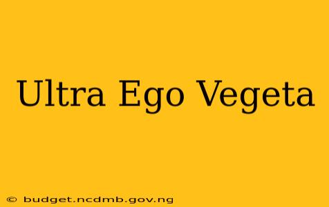 Ultra Ego Vegeta
