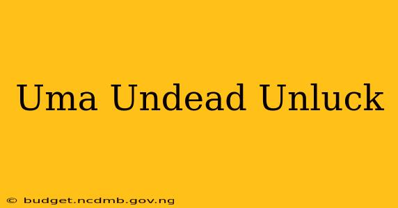 Uma Undead Unluck