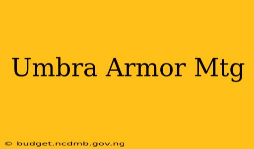 Umbra Armor Mtg