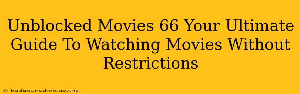 Unblocked Movies 66 Your Ultimate Guide To Watching Movies Without Restrictions