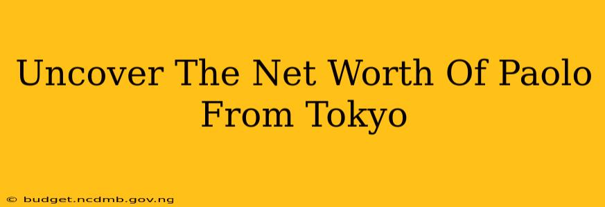 Uncover The Net Worth Of Paolo From Tokyo