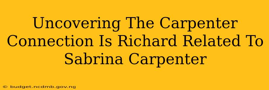 Uncovering The Carpenter Connection Is Richard Related To Sabrina Carpenter