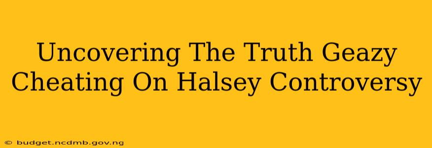 Uncovering The Truth Geazy Cheating On Halsey Controversy