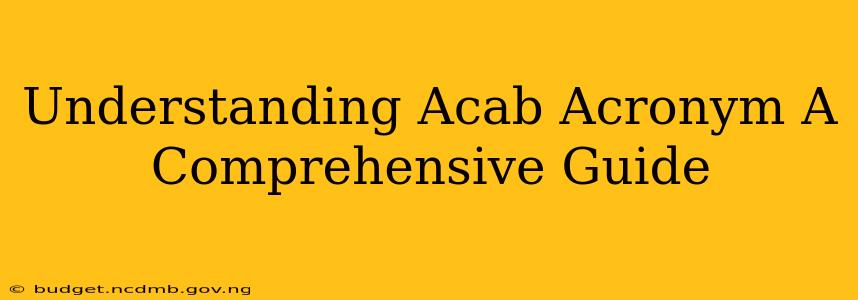 Understanding Acab Acronym A Comprehensive Guide