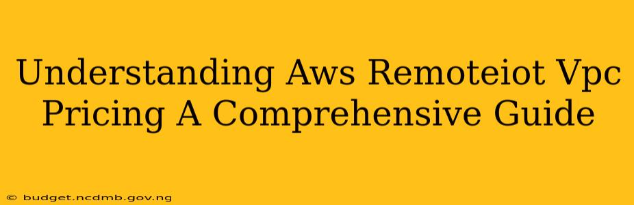 Understanding Aws Remoteiot Vpc Pricing A Comprehensive Guide