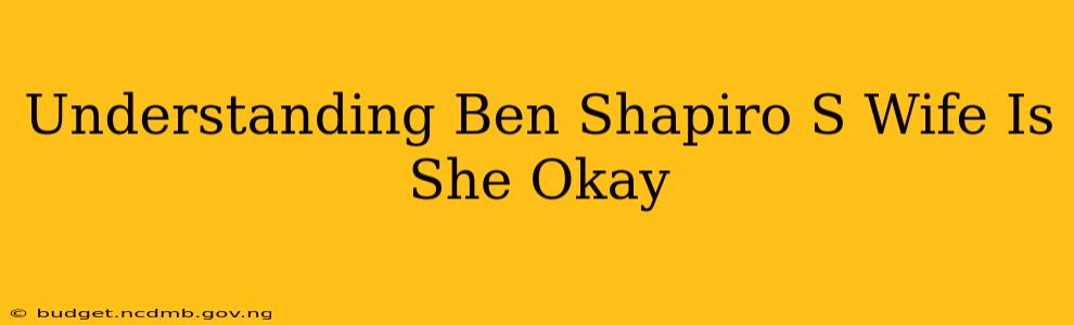 Understanding Ben Shapiro S Wife Is She Okay