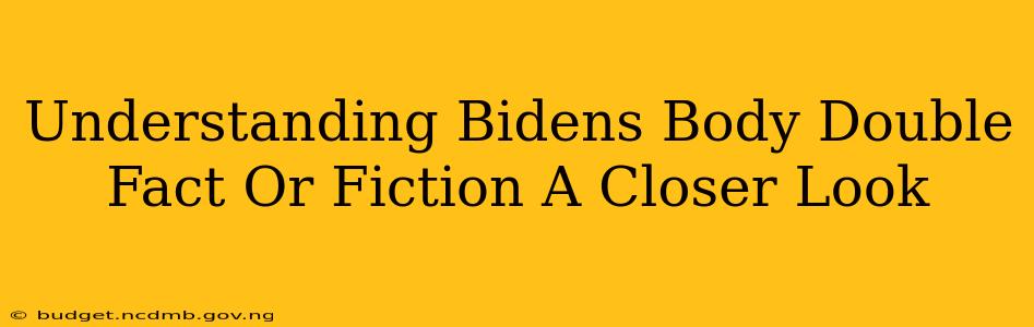 Understanding Bidens Body Double Fact Or Fiction A Closer Look