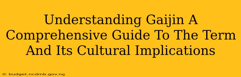 Understanding Gaijin A Comprehensive Guide To The Term And Its Cultural Implications