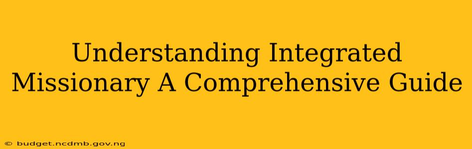 Understanding Integrated Missionary A Comprehensive Guide