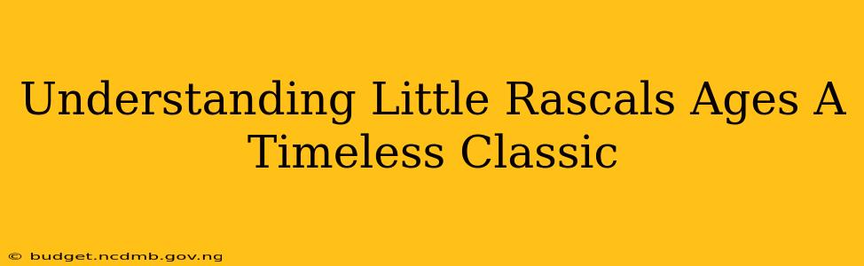 Understanding Little Rascals Ages A Timeless Classic