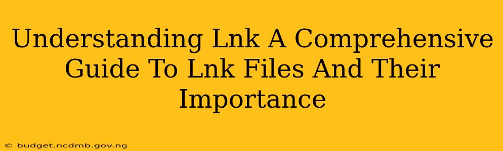 Understanding Lnk A Comprehensive Guide To Lnk Files And Their Importance