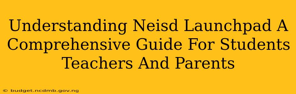 Understanding Neisd Launchpad A Comprehensive Guide For Students Teachers And Parents