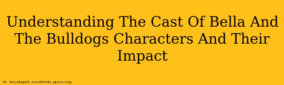 Understanding The Cast Of Bella And The Bulldogs Characters And Their Impact
