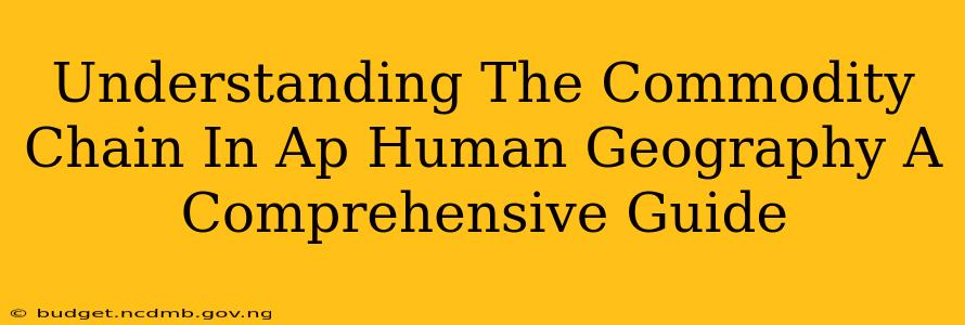 Understanding The Commodity Chain In Ap Human Geography A Comprehensive Guide