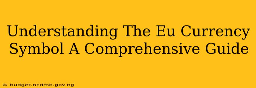 Understanding The Eu Currency Symbol A Comprehensive Guide