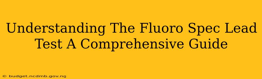 Understanding The Fluoro Spec Lead Test A Comprehensive Guide