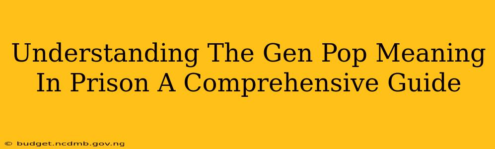 Understanding The Gen Pop Meaning In Prison A Comprehensive Guide
